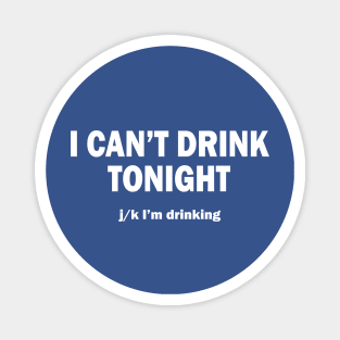 I Can't Drink Tonight Magnet